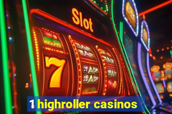 1 highroller casinos